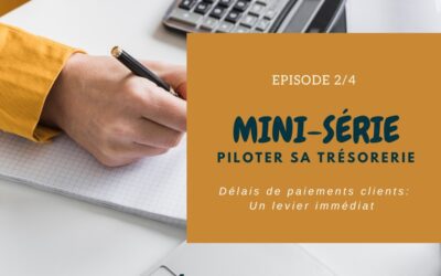 MINI-SÉRIE : Épisode 2/4 : Délais clients – un levier immédiat pour votre trésorerie
